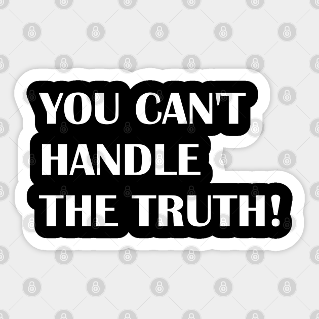 You cant handle the truth give up sticker teepublic
